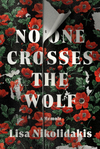 Lisa Nikolidakis - No One Crosses the Wolf: A Memoir