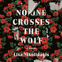 Лиза Николидакис - No One Crosses the Wolf: A Memoir