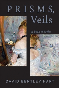 Дэвид Бентли Харт - Prisms, Veils: A Book of Fables