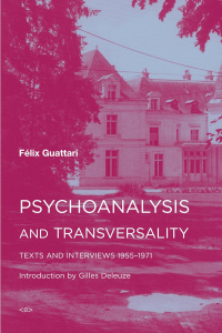 Жиль Делез, Феликс Гваттари - Psychoanalysis and Transversality: Texts and Interviews 1955-1971