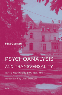 Жиль Делез, Феликс Гваттари - Psychoanalysis and Transversality: Texts and Interviews 1955-1971