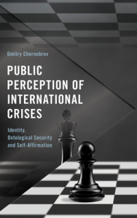 Дмитрий Чернобров - Public Perception of International Crises: Identity, Ontological Security and Self-Affirmation