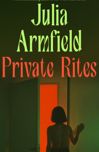 Джулия Армфилд - Private Rites