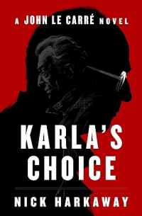 Ник Харкуэй - Karla’s Choice: A John Le Carré Novel