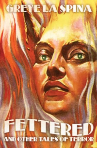 Greye La Spina - Fettered and Other Tales of Terror