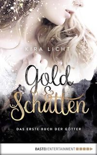 Кира Лихт - Gold und Schatten: Das erste Buch der Götter