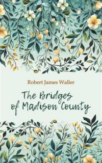 Роберт Джеймс Уоллер - Bridges of Madison County