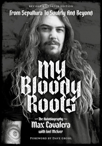  - My Bloody Roots: From Sepultura to Soulfly and Beyond: The Autobiography