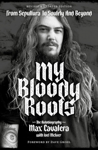  - My Bloody Roots: From Sepultura to Soulfly and Beyond: The Autobiography