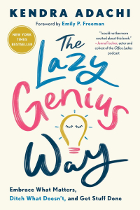 Kendra Adachi - The Lazy Genius Way: Embrace What Matters, Ditch What Doesn't, and Get Stuff Done