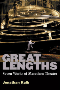 Jonathan Kalb - Great Lengths: Seven Works of Marathon Theater