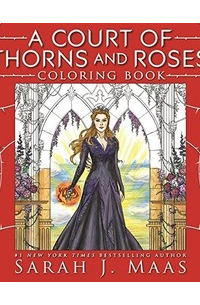 Сара Дж. Маас - A Court of Thorns and Roses Coloring Book
