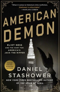 Дэниел Сташовер - American Demon: Eliot Ness and the Hunt for America&apos;s Jack the Ripper
