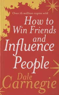 Дейл Карнеги - How to Win Friends and Influence People