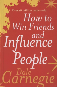 Дейл Карнеги - How to Win Friends and Influence People