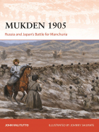John Valitutto - Mukden 1905. Russia and Japan&#039;s Battle for Manchuria