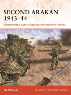Tim Moreman - Second Arakan 1943–44. Shattering the Myth of Japanese Invincibility in Burma
