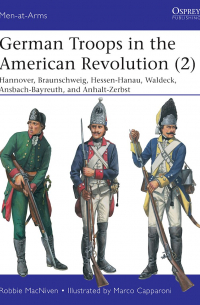 German Troops in the American Revolution (2). Hannover, Braunschweig, Hessen-Hanau, Waldeck, Ansbach-Bayreuth, and Anhalt-Zerbst