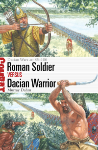 Murray Dahm - Roman Soldier vs Dacian Warrior. Dacian Wars AD 85–106