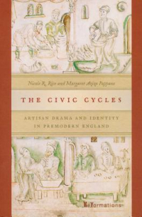 Nicole R. Rice - The Civic Cycles: Artisan Drama and Identity in Premodern England