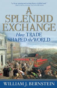 Уильям Бернстайн - A Splendid Exchange: How Trade Shaped the World