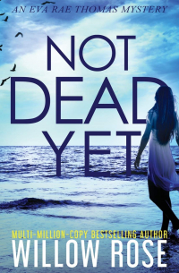 Уиллоу Роуз - Not Dead Yet