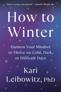 How to Winter: Harnessing Your Mindset to Thrive In Cold, Dark or Difficult Times