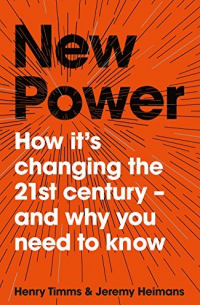  - New Power: How Power Works in Our Hyperconnected World—and How to Make It Work for You