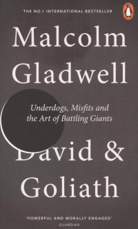 Малькольм Гладуэлл - David and Goliath: Underdogs, Misfits and the Art of Battling Giants