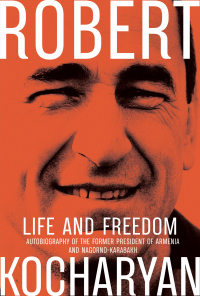 Роберт Кочарян - Life and Freedom. The autobiography of the former president of Armenia and Nagorno-Karabach