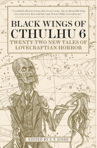 С. Т. Джоши - Black Wings of Cthulhu (Volume Six): Tales of Lovecraftian Horror