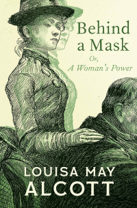 Луиза Мэй Олкотт - Behind a Mask: or, A Woman's Power