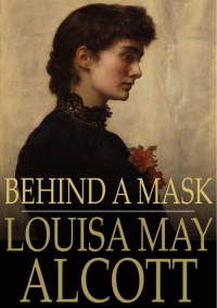 Луиза Мэй Олкотт - Behind a Mask: or, A Woman's Power