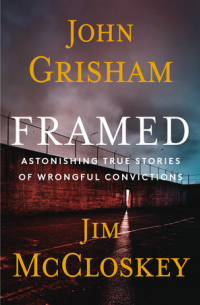 Джон Гришэм - Framed: Astonishing True Stories of Wrongful Convictions