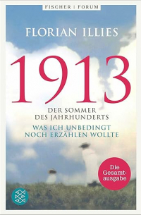 Флориан Иллиес - 1913: Der Sommer des Jahrhunderts. Was ich unbedingt noch erzahlen wollte (сборник)