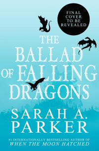 Сара А. Паркер - The Ballad of Falling Dragons