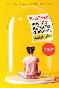 Abigail Shrier - Bad Therapy: Why the Kids Aren't Growing Up