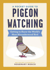 Розмари Моско - A Pocket Guide to Pigeon Watching: Getting to Know the World's Most Misunderstood Bird