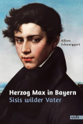 Альфонс Швайггерт - Herzog Max in Bayern: Sisis wilder Vater