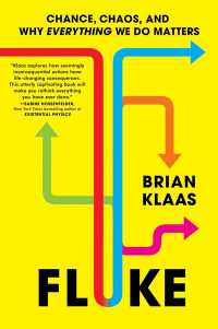 Брайан Клаас - Fluke: Chance, Chaos, and Why Everything We Do Matters