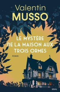 Валентен Мюссо - Le Mystère de la Maison aux Trois Ormes