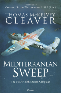 Thomas McKelvey Cleaver - Mediterranean Sweep. The USAAF in the Italian Campaign