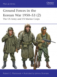 Robert C. Mackowiak - Ground Forces in the Korean War 1950–53 (2). The US Army and US Marine Corps