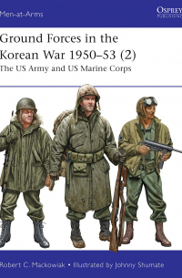 Robert C. Mackowiak - Ground Forces in the Korean War 1950–53 (2). The US Army and US Marine Corps