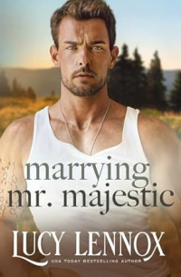 Люси Леннокс - Marrying Mr. Majestic