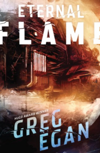 Greg Egan - The Eternal Flame