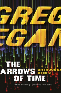 Greg Egan - The Arrows of Time