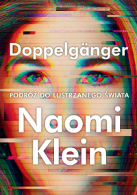 Наоми Кляйн - Doppelganger. Podróż do lustrzanego świata