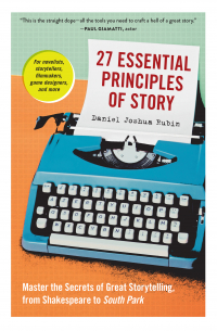 27 Essential Principles of Story: Master the Secrets of Great Storytelling, from Shakespeare to South Park