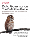  - Data Governance: The Definitive Guide: People, Processes, and Tools to Operationalize Data Trustworthiness